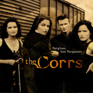 Corrs, The - Forgiven, Not Forgotten (National Album Day 2023)