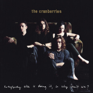 Cranberries, The - Everybody Else Is Doing It, So Why Can’t We? (National Album Day 2023)