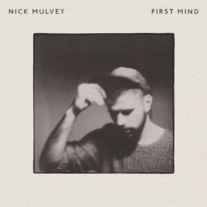 Nick Mulvey - First Mind (10th Anniversary Edition)