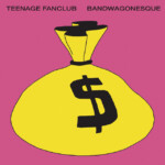 Teenage Fanclub - Bandwagonesque (National Album Day 2023)