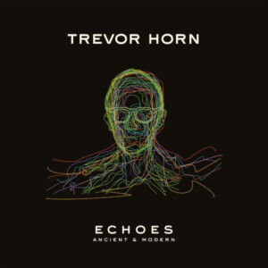 Trevor Horn - Echoes: Ancient & Modern