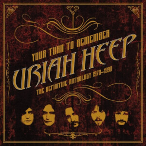 Uriah Heep - Your Turn To Remember: The Definitive Anthology 1970 - 1990
