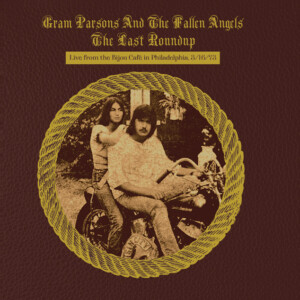 Gram Parsons - The Last Roundup: Live From the Bijou Cafe in Philadelphia, March 1973 (Black Friday 2023)