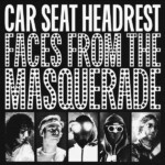 Car Seat Headrest - Faces From The Masquerade