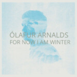 Olafur (Ólafur) Arnalds - For Now I Am Winter (Reissue)