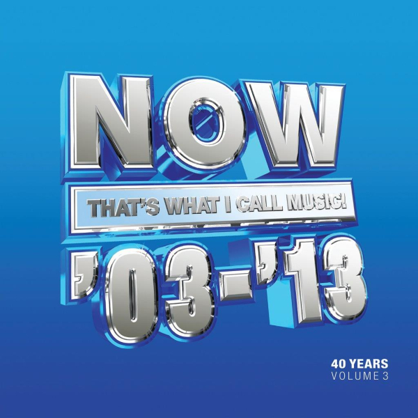 Various Artists - NOW That's What I Call 40 Years: Volume 3 - 2003-2013