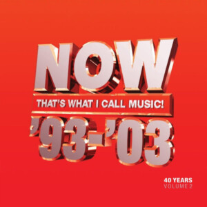 Various Artists - NOW That's What I Call 40 Years: Volume 2 - 1993-2003