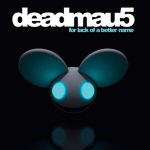 Deadmau5 - For Lack Of A Better Name