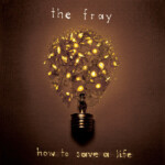 Fray, The - How To Save A Life