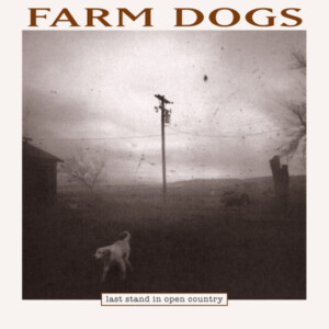 Farm Dogs, The - Last Stand In Open Country (RSD 24)