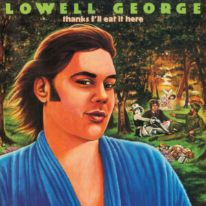Lowell George - Thanks, I'll Eat It Here (Deluxe Edition) (RSD 24)