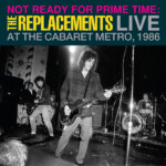 Replacements, The - Not Ready for Prime Time: Live at the Cabaret Metro, Chicago, IL, January 11, 1986 (RSD 24)
