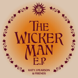 Katy J Pearson - Katy J Pearson & Friends Presents Songs From The Wicker Man (RSD 24)