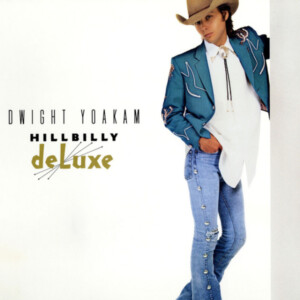 Dwight Yoakam - Hillbilly Deluxe