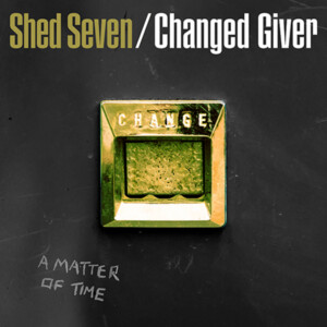 Shed Seven - Changed Giver (RSD 24)