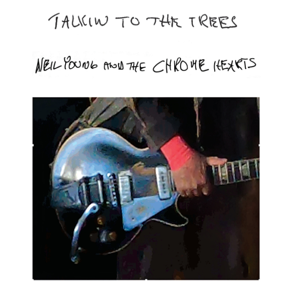 Neil Young & The Chrome Hearts - Talkin To The Trees