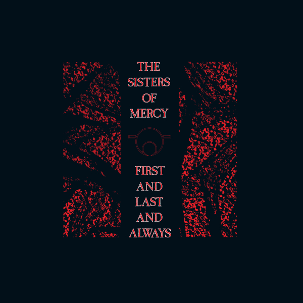 Sisters Of Mercy - First And Last And Always