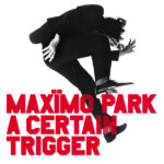 Maximo Park - A Certain Trigger/Missing Songs