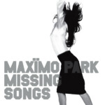 Maximo Park - A Certain Trigger/Missing Songs