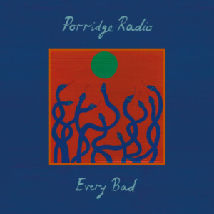 Porridge Radio - Every Bad (Deluxe) (NAD25)