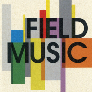 Field Music - Field Music (20th Anniversary Edition)