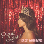 Kacey Musgraves - Pageant Material (10th Anniversary)