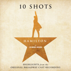 Lin-Manuel Miranda - Hamilton 10 Shots: Highlights from the Original Broadway Cast Recording