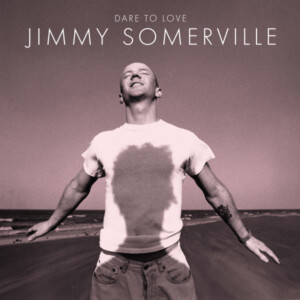 Jimmy Somerville - Dare To Love