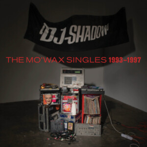 DJ Shadow - The Mo’Wax Singles 1993 - 1997