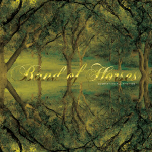 Band Of Horses - Everything All The Time (20th Anniversary Edition)