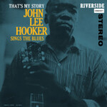 John Lee Hooker - That’s My Story: John Lee Hooker Sings the Blues