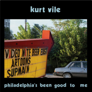 Kurt Vile - Philadelphia's been good to me