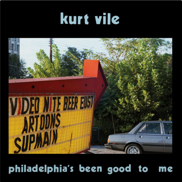 Kurt Vile - Philadelphia's been good to me