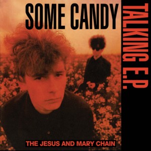Jesus And Mary Chain, The - Some Candy Talking (40th Anniversary) (RSD26)