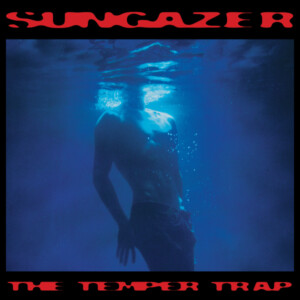 Temper Trap, The - Sungazer