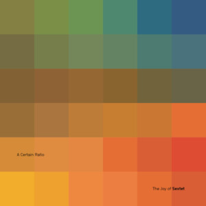 A Certain Ratio - The Joy Of Sextet