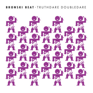 Bronski Beat - Truthdare Doubledare (40th Anniversary Edition)