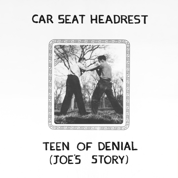 Car Seat Headrest - Teen of Denial: Joe’s Story