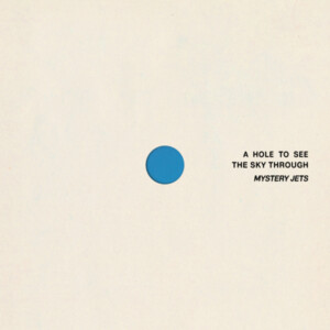 Mystery Jets - A Hole To See The Sky Through