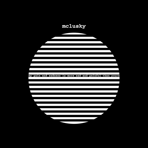 Mclusky - My Pain and Sadness Is More Sad and Painful Than Yours (2026 Remaster)
