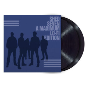 Shed Seven - Shed Seven (A Maximum Lo-Fi Edition)