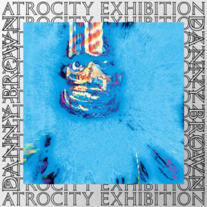 Danny Brown - Atrocity Exhibition (10 Year Anniversary Edition)