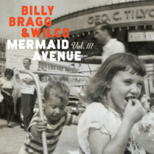 Billy Bragg & Wilco - Mermaid Avenue Vol. III